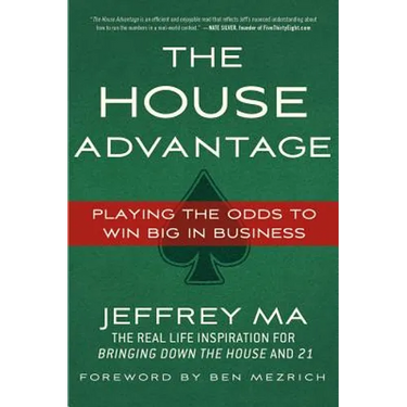 The House Advantage: Playing the Odds to Win Big in Business