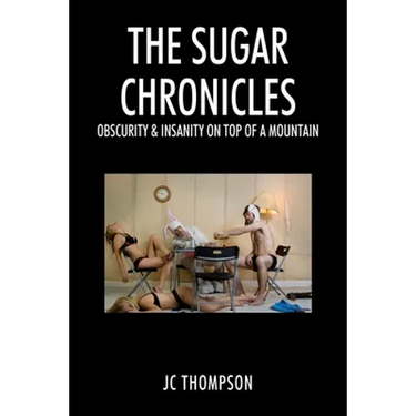 The Sugar Chronicles: Obscurity & Insanity on Top of a Mountain