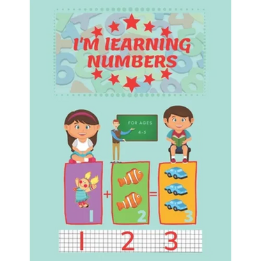 I'm Learning Numbers: A fun and learning workbook for children aged 4-5. (8.5x11in)