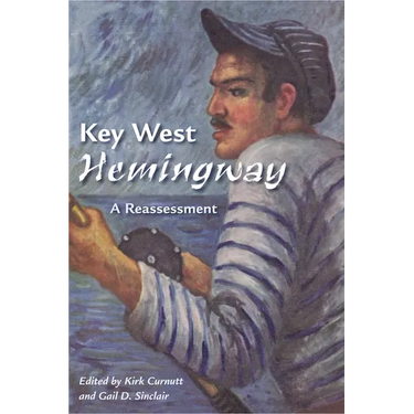 Key West Hemingway: A Reassessment