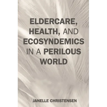 Eldercare, Health, and Ecosyndemics in a Perilous World