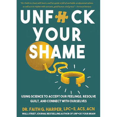 Unfuck Your Shame: Using Science to Accept Our Feelings, Resolve Guilt, and Connect with Ourselves