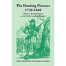 The Hunting Pioneers, 1720-1840: Ultimate Backwoodsmen on the Early American Frontier