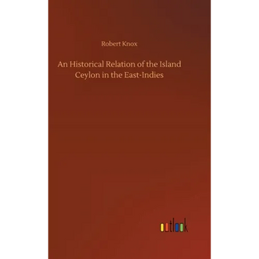 An Historical Relation of the Island Ceylon in the East-Indies