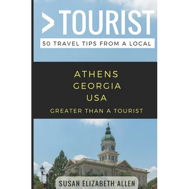 Greater Than a Tourist- Athens Georgia USA: 50 Travel Tips from a Local