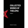 Collected Works of Thelema Volume I
