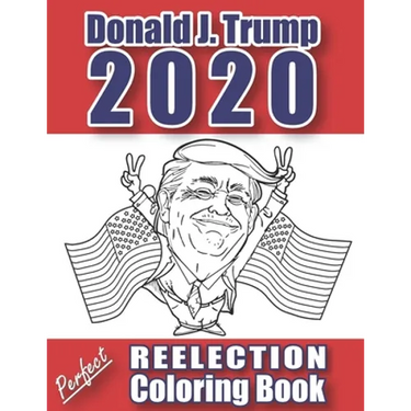 Donald J. Trump 2020: Perfect Reelection Coloring Book