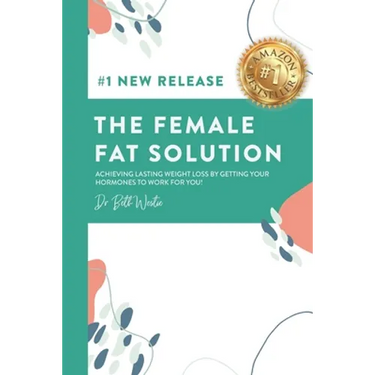 The Female Fat Solution: Achieving lasting weight loss by getting your hormones to work for you!