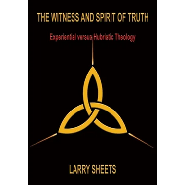 The Witness and Spirit of Truth: Experimental versus Hubristic Theology