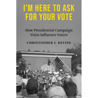 I'm Here to Ask for Your Vote: How Presidential Campaign Visits Influence Voters