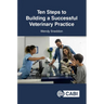 Ten Steps to Building a Successful Veterinary Practice