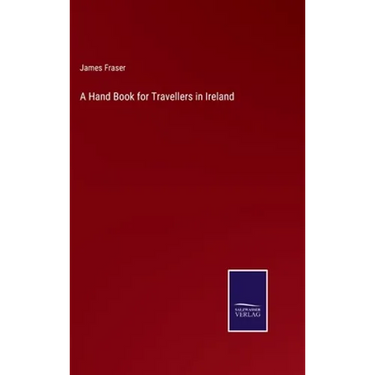 A Hand Book for Travellers in Ireland