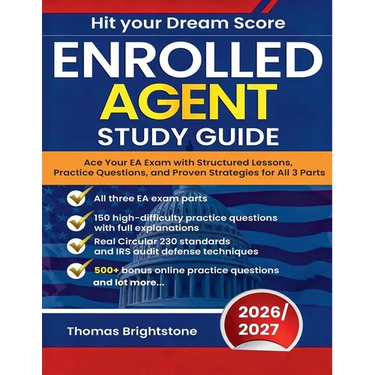 Enrolled Agent Study Guide 2026: Ace Your EA Exam with Structured Lessons, Practice Questions, and Proven Strategies for All 3 Parts
