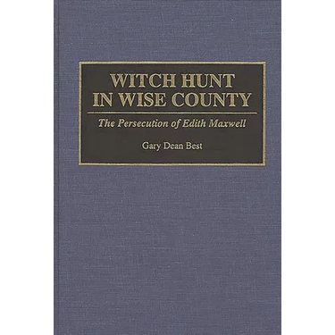 Witch Hunt in Wise County: The Persecution of Edith Maxwell
