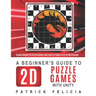 A Beginner's Guide to 2D Puzzle Games with Unity: Create 2D Puzzle Games and Learn to Code in the Process