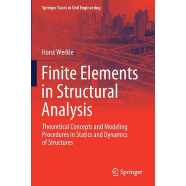 Finite Elements in Structural Analysis: Theoretical Concepts and Modeling Procedures in Statics and Dynamics of Structures