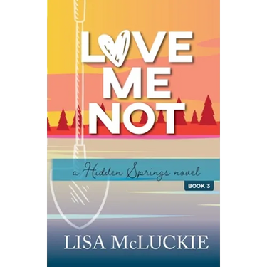 Love Me Not: A Hidden Springs Novel