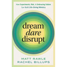 Dream, Dare, Disrupt: How Experiments, Risk, and Embracing Failure Can Build Life-Giving Ministry