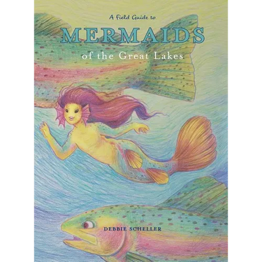 A Field Guide to Mermaids of the Great Lakes