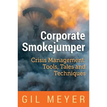 Corporate Smokejumper: Crisis Management: Tools, Tales and Techniques