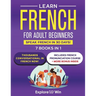 Learn French for Adult Beginners: 7 Books in 1: Speak French In 30 Days!