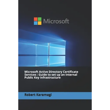Microsoft Active Directory Certificate Services: Guide to set up an Internal Public Key Infrastructure