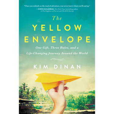 The Yellow Envelope: One Gift, Three Rules, and a Life-Changing Journey Around the World
