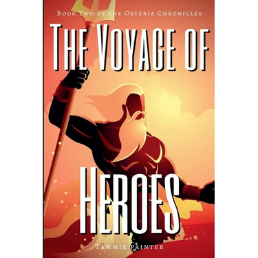 The Voyage of Heroes: Book Two of the Osteria Chronicles