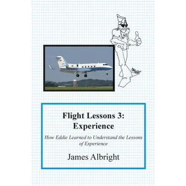 Flight Lessons 3: Experience: How Eddie Learned to Understand the Lessons of Experience