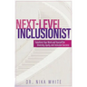 Next Level Inclusionist: Transform Your Work and Yourself for Diversity, Equity, and Inclusion Success