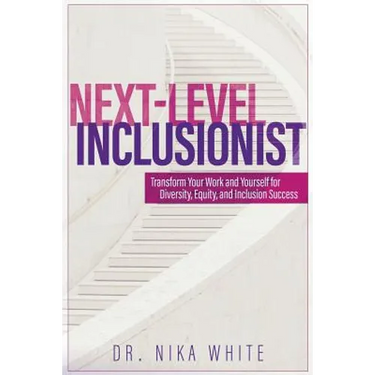 Next Level Inclusionist: Transform Your Work and Yourself for Diversity, Equity, and Inclusion Success