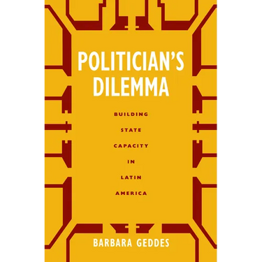 Politician's Dilemma: Building State Capacity in Latin America Volume 25