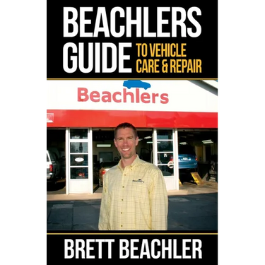 Beachlers Guide to Vehicle Care and Repair: Automotive Basics from Fluids to Flats