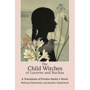 The Child Witches of Lucerne and Buchau: A Translation of Eveline Hasler's Novel