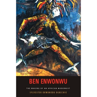 Ben Enwonwu: The Making of an African Modernist