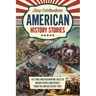 American History Stories: 101 True and Fascinating Tales of Major Events and People from the United States' Past