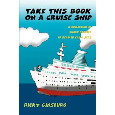 Take This Book On A Cruise Ship: A collection of short stories to read in calm seas