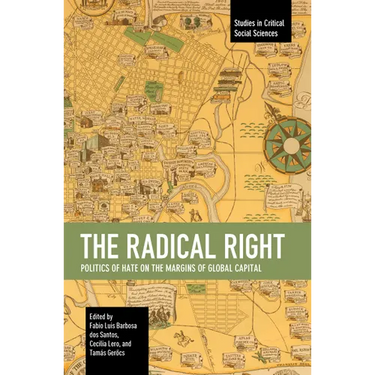 The Radical Right: Politics of Hate on the Margins of Global Capital