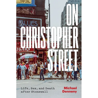 On Christopher Street: Life, Sex, and Death After Stonewall