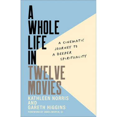 A Whole Life in Twelve Movies: A Cinematic Journey to a Deeper Spirituality