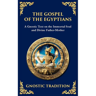 The Gospel of the Egyptians: Mystical Teachings of the Eternal Light