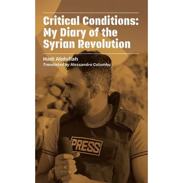 Critical Conditions: My Diary of the Syrian Revolution