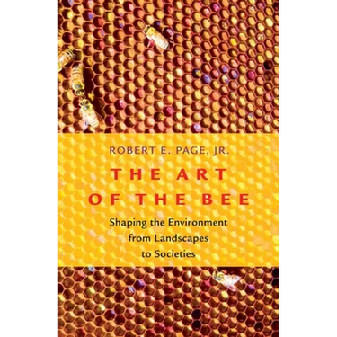 Art of the Bee: Shaping the Environment from Landscapes to Societies