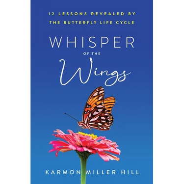 Whisper of the Wings: 12 Lessons Revealed by the Butterfly Life Cycle