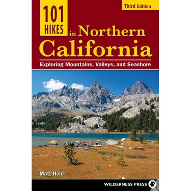 101 Hikes in Northern California: Exploring Mountains, Valleys, and Seashore