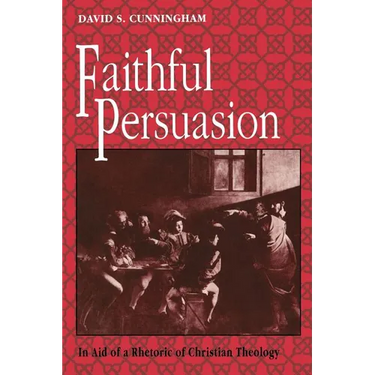Faithful Persuasion: In Aid of a Rhetoric of Christian Theology