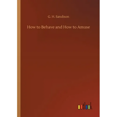 How to Behave and How to Amuse