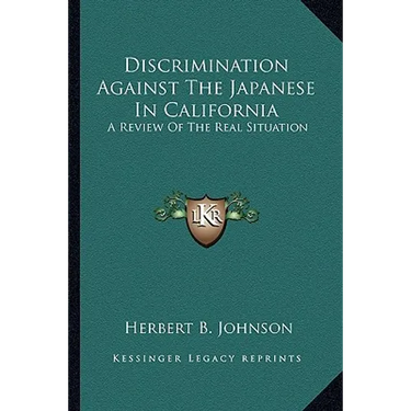 Discrimination Against The Japanese In California: A Review Of The Real Situation