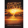 Ancient Egypt: A Guide to the Gods, Pharaohs, Dynasties, and Traditions of Ancient Egypt