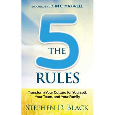 The Five Rules: Transform Your Culture for Yourself, Your Team and Your Family